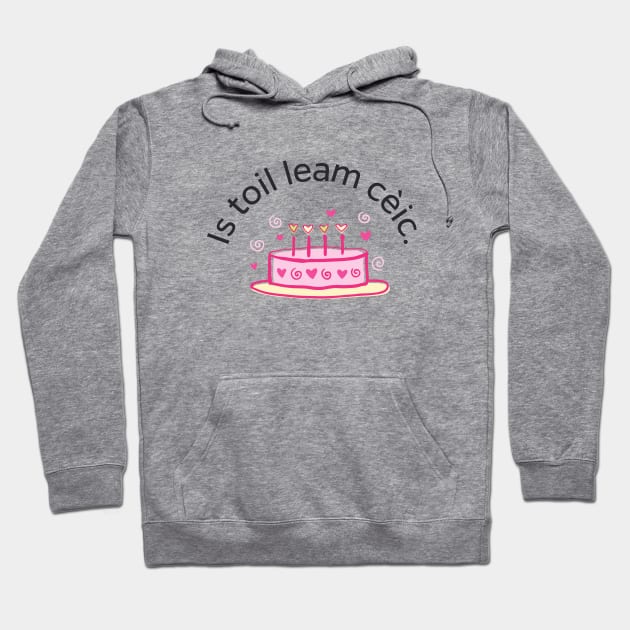 Is toil leam cèic Scottish Gaelic for I Like Cake Hoodie by allscots